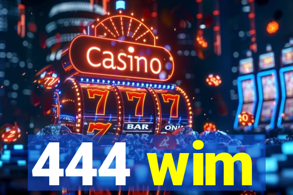 444 wim
